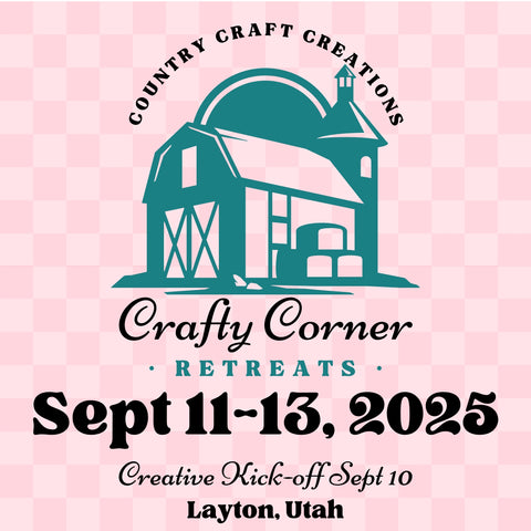 Country Craft Creations Crafty Corner Retreats / September 11-12-13, 2025 / 1st Payment May 15th, 2025 (In Person)